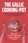 Gallic Cooking-Pot : Why Can't The Rest Of The World Get On With The French? - eBook