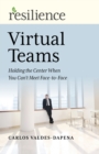 Resilience: Virtual Teams : Holding the Center When You Can’t Meet Face-to-Face - Book