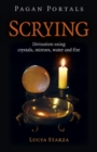 Pagan Portals - Scrying : Divination using crystals, mirrors, water and fire - eBook