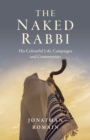 The Naked Rabbi : His Colourful Life, Campaigns and Controversies - eBook