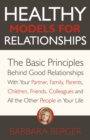 Healthy Models for Relationships : The Basic Principles Behind Good Relationships With Your Partner, Family, Parents, Children, Friends, Colleagues and All the Other People in Your Life - eBook