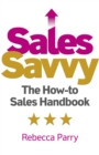 Sales Savvy : The How-to Sales Handbook - Book