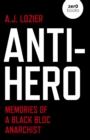 Anti-Hero : Memories of a Black Bloc Anarchist - eBook