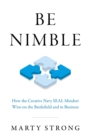 Be Nimble : How the Creative Navy SEAL Mindset Wins on the Battlefield and in Business - eBook