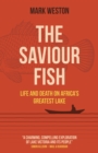 Saviour Fish : Life and Death on Africa's Greatest Lake - eBook