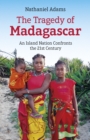 Tragedy of Madagascar, The : An Island Nation Confronts the 21st Century - Book