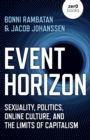 Event Horizon - Sexuality, Politics, Online Culture, and the Limits of Capitalism - Book