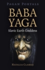 Pagan Portals - Baba Yaga, Slavic Earth Goddess - eBook