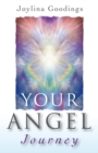 Your Angel Journey : A Guide to Releasing Your Inner Angel - eBook