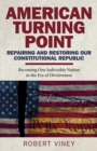 American Turning Point - Repairing and Restoring - Becoming One Indivisible Nation in the Era of Divisiveness - Book