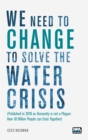 We need to change to solve the Water Crisis : Humanity is not a Plague: How 10 Billion People can Exist Together - Book