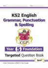 KS2 English Year 5 Foundation Grammar, Punctuation & Spelling Targeted Question Book w/Answers - Book