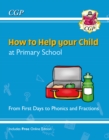 How to Help your Child at Primary School: From First Days to Phonics and Fractions - Book