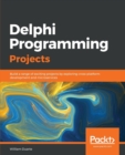 Delphi Programming Projects : Build a range of exciting projects by exploring cross-platform development and microservices - Book