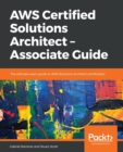 AWS Certified Solutions Architect - Associate Guide : The ultimate exam guide to AWS Solutions Architect certification - Book
