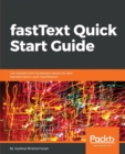 fastText Quick Start Guide : Get started with Facebook's library for text representation and classification - Book
