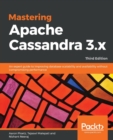 Mastering Apache Cassandra 3.x : An expert guide to improving database scalability and availability without compromising performance, 3rd Edition - Book