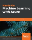 Hands-On Machine Learning with Azure : Build powerful models with cognitive machine learning and artificial intelligence - Book