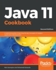 Java 11 Cookbook : A definitive guide to learning the key concepts of modern application development, 2nd Edition - Book