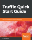 Truffle Quick Start Guide : Learn the fundamentals of Ethereum development - Book
