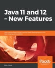 Java 11 and 12 - New Features : Learn about Project Amber and the latest developments in the Java language and platform - Book