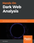 Hands-On Dark Web Analysis : Learn what goes on in the Dark Web, and how to work with it - Book