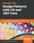 Hands-On Design Patterns with C# and .NET Core : Write clean and maintainable code by using reusable solutions to common software design problems - Book