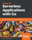 Hands-On Serverless Applications with Go : Build real-world, production-ready applications with AWS Lambda - Book