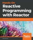 Hands-On Reactive Programming with Reactor : Build reactive and scalable microservices using the Reactor framework - Book