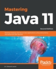 Mastering Java 11 : Develop modular and secure Java applications using concurrency and advanced JDK libraries, 2nd Edition - Book