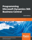 Programming Microsoft Dynamics 365 Business Central : Build customized business applications with the latest tools in Dynamics 365 Business Central, 6th Edition - Book
