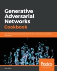 Generative Adversarial Networks Cookbook : Over 100 recipes to build generative models using Python, TensorFlow, and Keras - Book