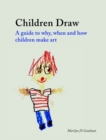 Children Draw : A Guide to Why, When and How Children Make Art - eBook