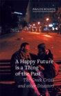A Happy Future Is a Thing of the Past : The Greek Crisis and Other Disasters - eBook