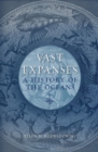 Vast Expanses : A History of the Oceans - eBook