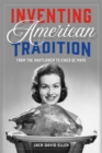 Inventing American Tradition : From the Mayflower to Cinco de Mayo - eBook