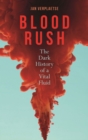 Blood Rush : The Dark History of a Vital Fluid - Book