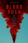 Blood Rush : The Dark History of a Vital Fluid - eBook