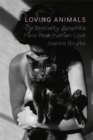 Loving Animals : On Bestiality, Zoophilia and Post-Human Love - eBook