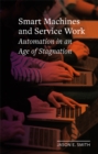 Smart Machines and Service Work : Automation in an Age of Stagnation - eBook