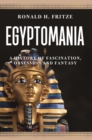 Egyptomania : A History of  Fascination, Obsession and Fantasy - Book
