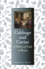 Cabbage and Caviar : A History of Food in Russia - Book