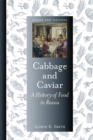 Cabbage and Caviar : A History of Food in Russia - eBook