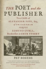 The Poet and the Publisher : The Case of Alexander Pope, Esq., of Twickenham versus Edmund Curll, Bookseller in Grub Street - eBook
