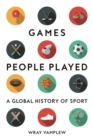 Games People Played : A Global History of Sport - Book