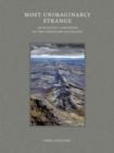 Most Unimaginably Strange : An Eclectic Companion to the Landscape of Iceland - Book