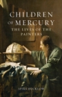 Children of Mercury : The Lives of the Painters - eBook