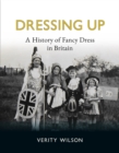 Dressing Up : A History of Fancy Dress in Britain - eBook
