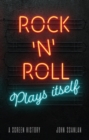 Rock 'n' Roll Plays Itself : A Screen History - eBook