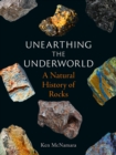 Unearthing the Underworld : A Natural History of Rocks - eBook
